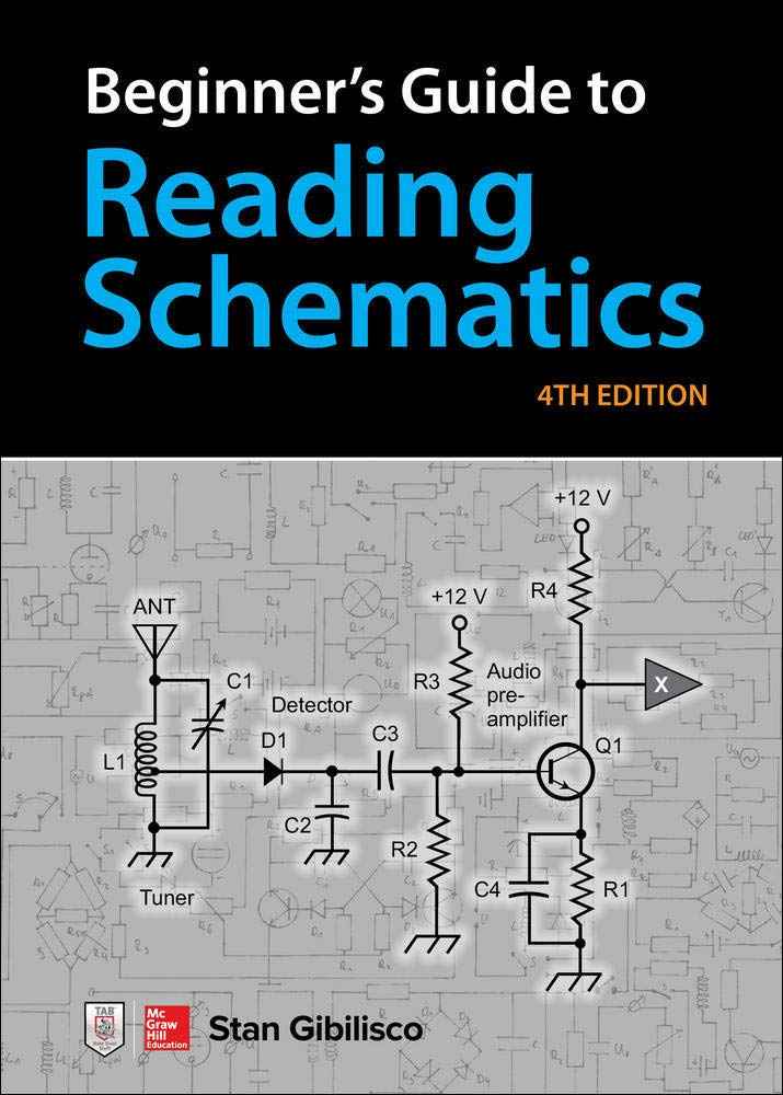Beginner’s Guide to Reading Schematics – Fourth Edition: Learn to Read Electronic Circuit Diagrams & Understand Basic Electronics TekShack